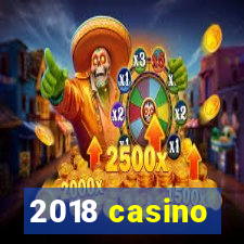 2018 casino