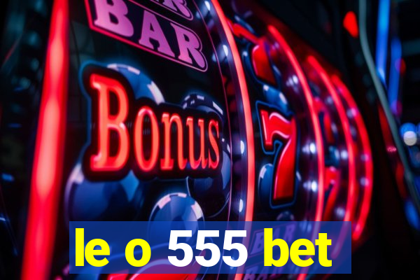 le o 555 bet