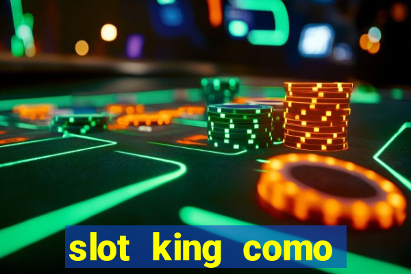 slot king como sacar dinheiro