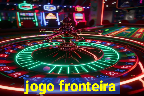 jogo fronteira