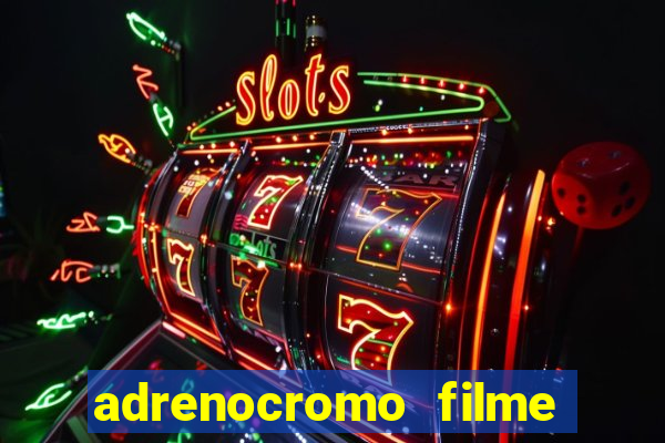 adrenocromo filme onde assistir