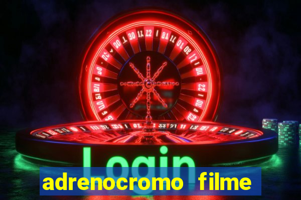 adrenocromo filme onde assistir