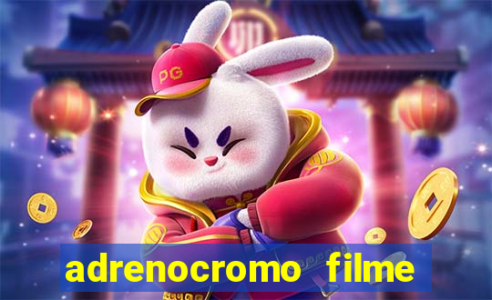 adrenocromo filme onde assistir