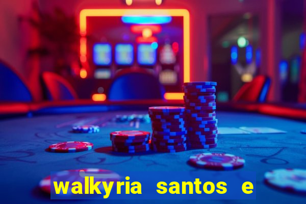 walkyria santos e namorado vereador