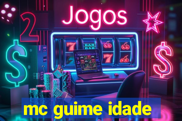 mc guime idade