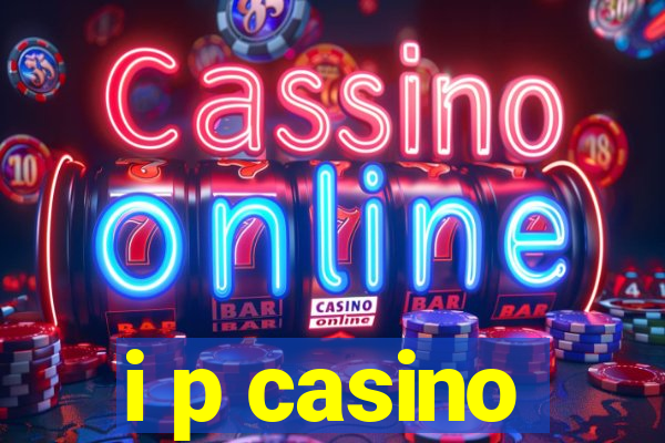 i p casino