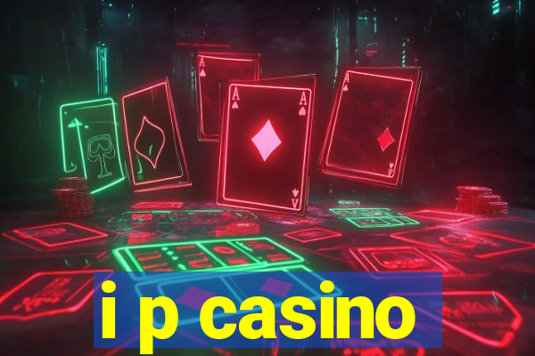 i p casino