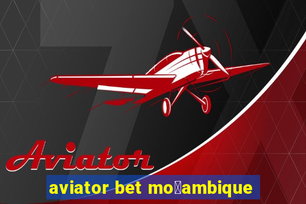 aviator bet mo莽ambique