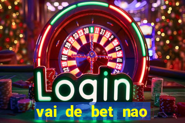 vai de bet nao consigo sacar