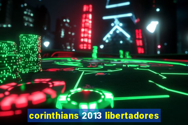 corinthians 2013 libertadores