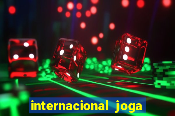 internacional joga em casa ou fora