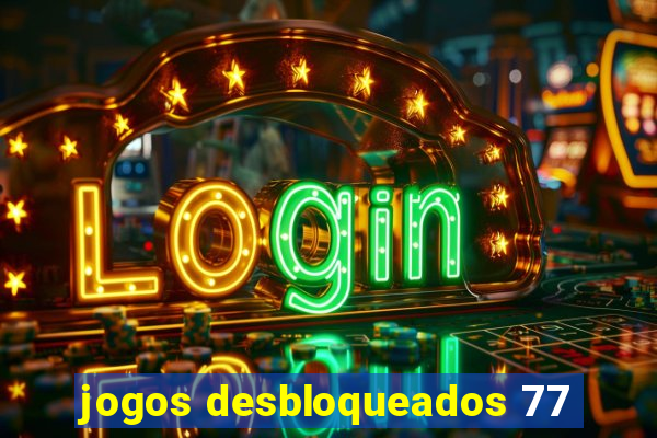 jogos desbloqueados 77