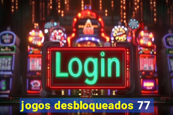 jogos desbloqueados 77