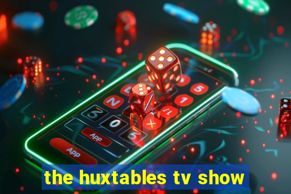 the huxtables tv show