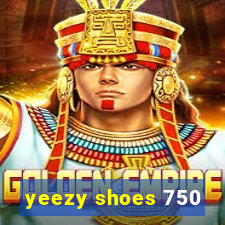 yeezy shoes 750