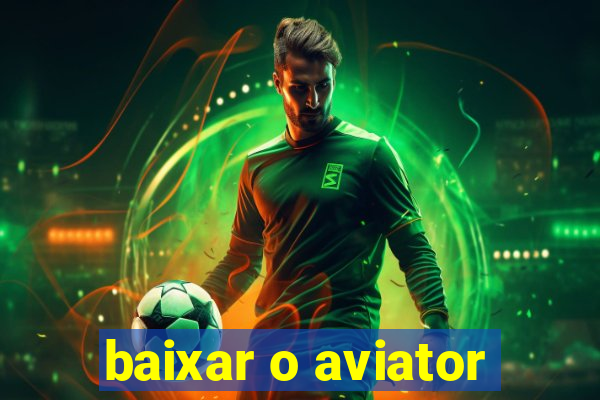 baixar o aviator