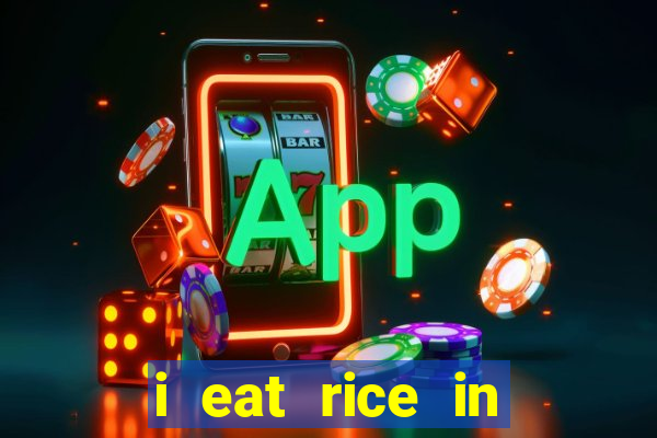 i eat rice in another world