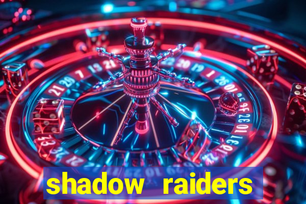 shadow raiders multimax slot