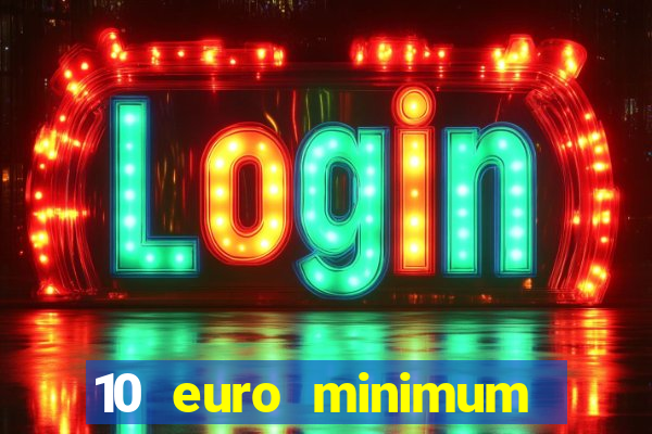 10 euro minimum deposit casino