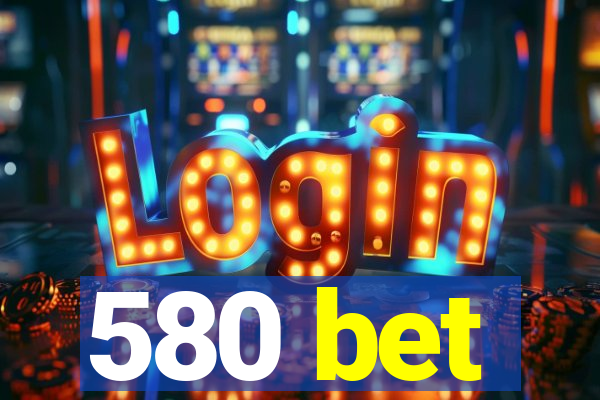 580 bet