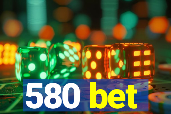 580 bet