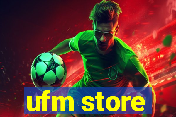 ufm store