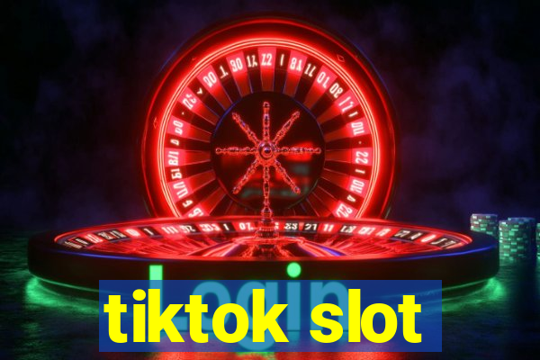 tiktok slot