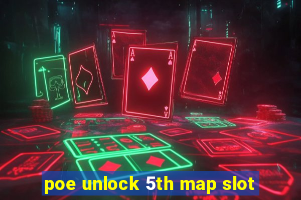 poe unlock 5th map slot