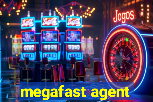 megafast agent