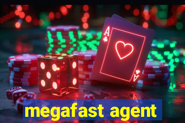 megafast agent