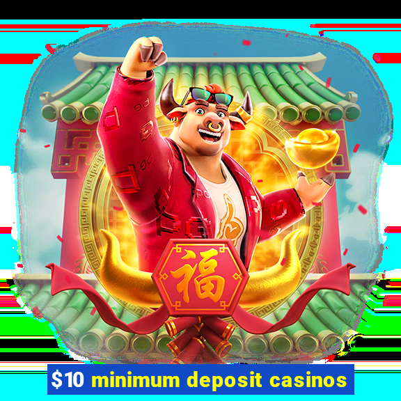 $10 minimum deposit casinos