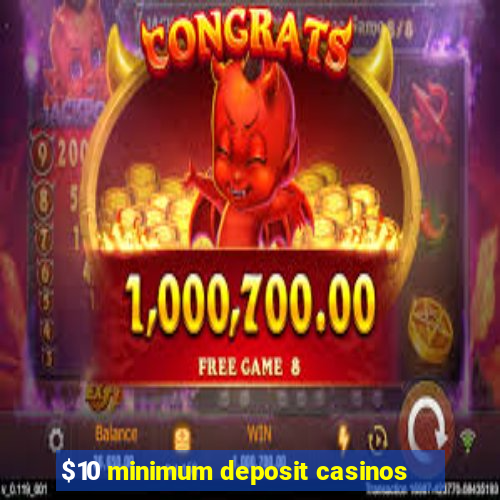 $10 minimum deposit casinos