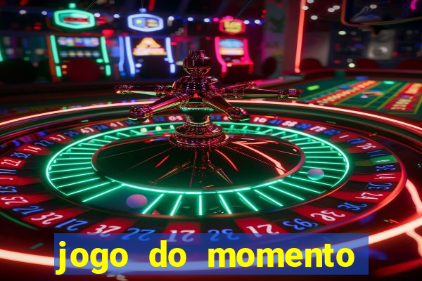 jogo do momento que ganha dinheiro