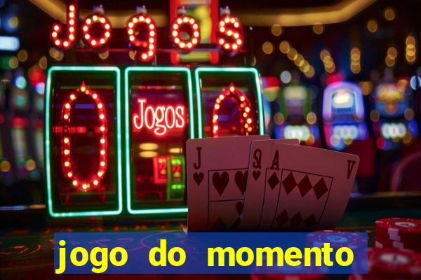 jogo do momento que ganha dinheiro