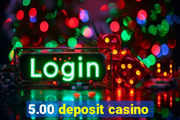 5.00 deposit casino