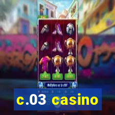 c.03 casino