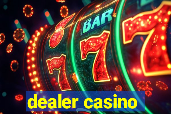 dealer casino