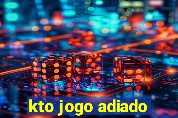 kto jogo adiado