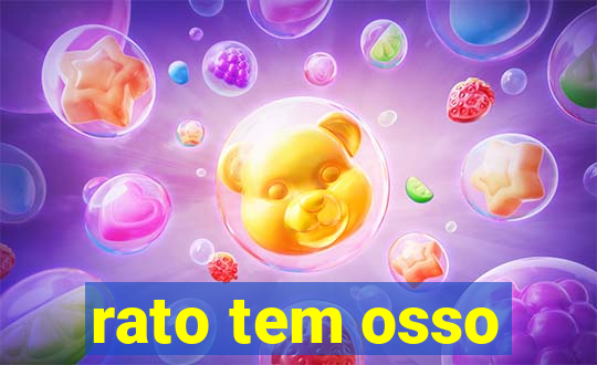 rato tem osso