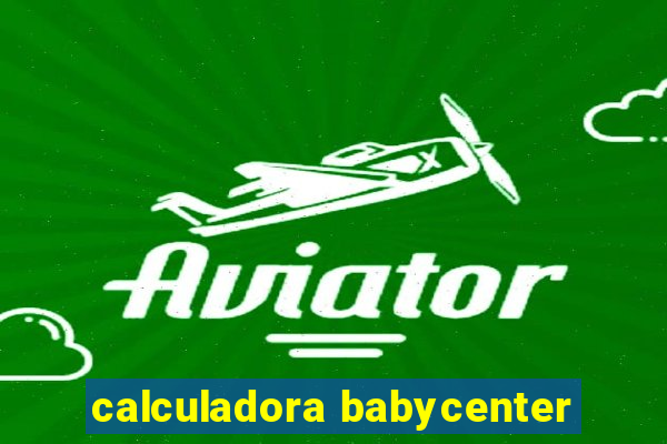 calculadora babycenter