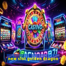 new slot golden dragon