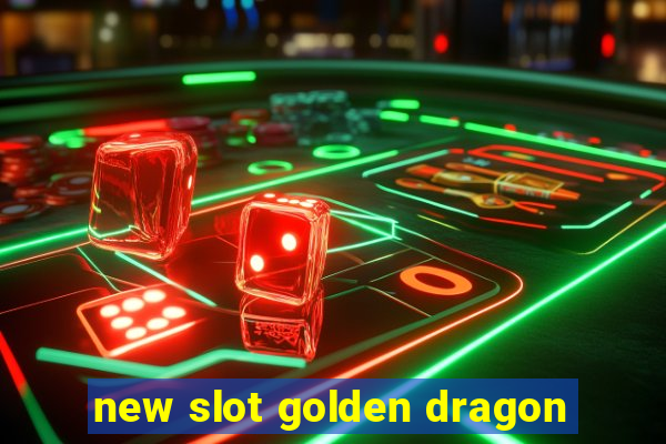 new slot golden dragon