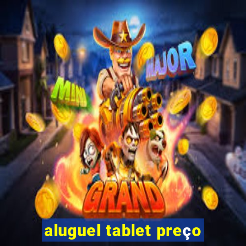 aluguel tablet preço