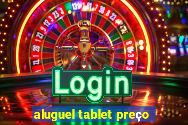 aluguel tablet preço