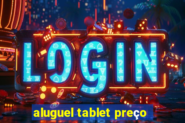 aluguel tablet preço