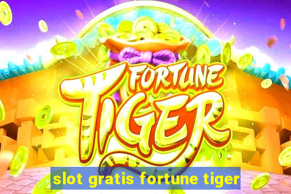 slot gratis fortune tiger