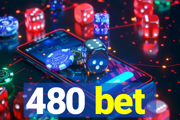 480 bet