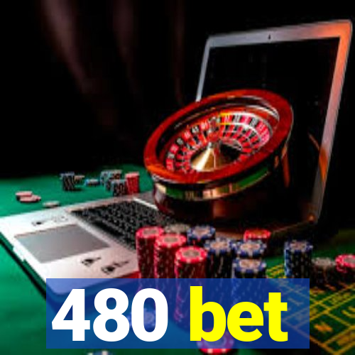 480 bet