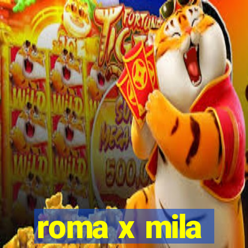 roma x mila