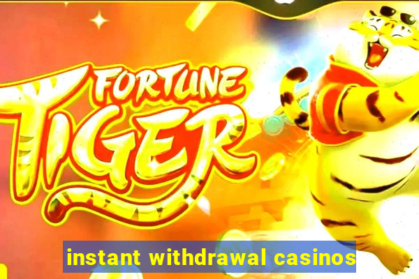 instant withdrawal casinos